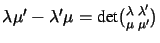 $\lambda\mu'-\lambda'\mu=\hbox{det}{\lambda\;\lambda'\choose\mu\;\mu'}$