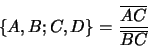 \begin{displaymath}\{A, B ; C, D\} = \frac{\overline{AC}}{\overline{BC}}
\end{displaymath}