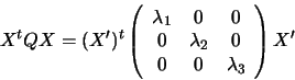 \begin{displaymath}X^t Q X = (X')^t \left( \begin{array}{ccc}
\lambda_{1} & 0& 0...
... \lambda_{2} & 0\\
0 & 0 & \lambda_{3}
\end{array} \right) X'
\end{displaymath}