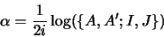 \begin{displaymath}\alpha = \frac{1}{2i}\log(\{A, A'; I, J\})
\end{displaymath}