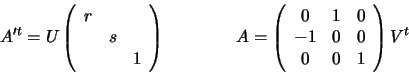 \begin{displaymath}A'^{t} = U
\left(
\begin{array}{ccc}
r & & \\
& s & \\
& ...
...0 & 1 & 0\\
-1 & 0 & 0\\
0 & 0 & 1
\end{array} \right)
V^{t}
\end{displaymath}