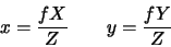 \begin{displaymath}x = \frac{f X}{Z}
\qquad
y = \frac{f Y}{Z}
\end{displaymath}