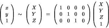 \begin{displaymath}\left(
\begin{array}{c}
x\\ y\\ 1
\end{array} \right)
\;\sim\...
...ht)
\left(
\begin{array}{c}
X\\ Y \\ Z \\ 1
\end{array}\right)
\end{displaymath}