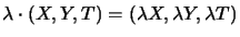 $\lambda\cdot(X,Y,T)=(\lambda X,\lambda Y,\lambda T)$