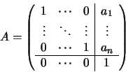 \begin{displaymath}A = \left(
\begin{array}{ccc\vert c}
1 & \cdots & 0 & a_{1} ...
...& 1 & a_{n} \\
\hline
0 & \cdots & 0 & 1
\end{array} \right)
\end{displaymath}