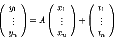 \begin{displaymath}\left( \begin{array}{c} y_{1} \\ \vdots\\
y_{n} \end{array}...
...\begin{array}{c} t_{1} \\ \vdots\\
t_{n} \end{array} \right)
\end{displaymath}