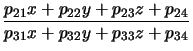 $\displaystyle \frac {p_{21}x + p_{22}y + p_{23}z + p_{24}}
{p_{31}x + p_{32}y + p_{33}z + p_{34}}$