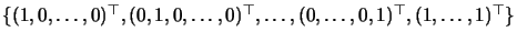 $\{(1, 0,\ldots, 0)^{\top}, (0, 1, 0,\ldots,
0)^{\top}, \ldots,(0,\ldots, 0, 1)^{\top},(1,\ldots, 1)^{\top}\}$