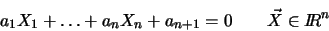 \begin{displaymath}a_{1}X_{1} + \ldots + a_{n} X_{n} + a_{n + 1} = 0
\qquad
\vec{X}\in I\!\!R^n
\end{displaymath}